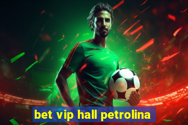 bet vip hall petrolina